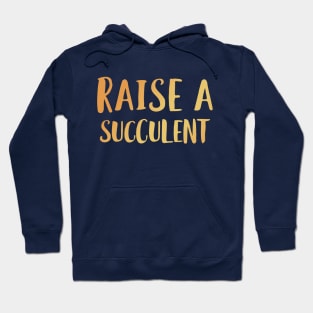 Raise A Succulent Hoodie